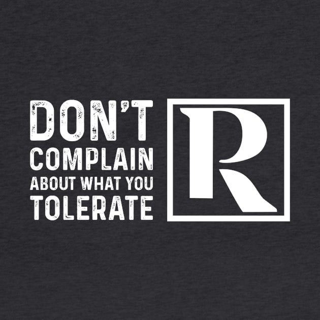 Dont Complain About What You Tolerate by Proven By Ruben